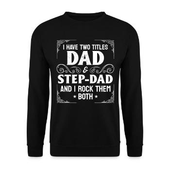 I Have Two Titles Dad & Step-Dad - Stepdad & Fathe - Unisex Sweatshirt - black - Front - Alina (178cm) & Michal (187cm)
