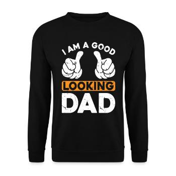 I Am A Good Looking Dad - Funny Fathers Day Ideas - Unisex Pullover - Schwarz - Vorne - Alina (178cm) & Michal (187cm)