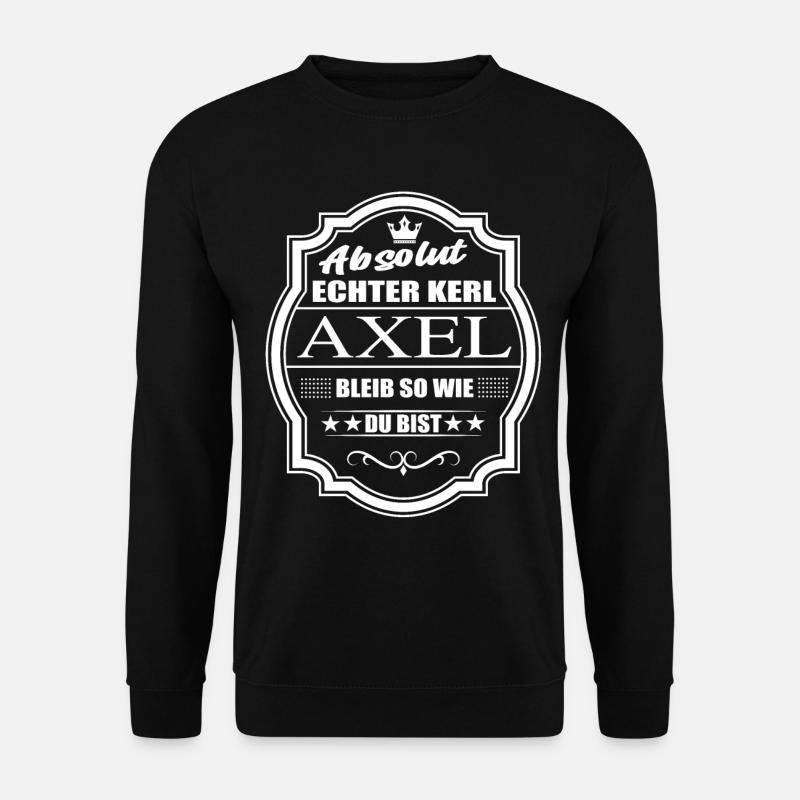 Absolut Echter Kerl Axel Bleib So Wie Du Bist - Unisex Pullover - Schwarz
