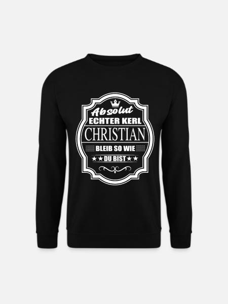 Absolut Echter Kerl Christian Bleib So Wie Du Bist - Unisex Pullover - Schwarz