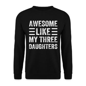 Awesome Like My Three Daughters - Father's Day Say - Unisex Pullover - Schwarz - Vorne - Alina (178cm) & Michal (187cm)