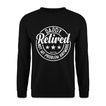 Daddy Retired Not My Problem Anymore - Father's Da - Unisex Pullover - Schwarz - Vorne - Alina (178cm) & Michal (187cm)