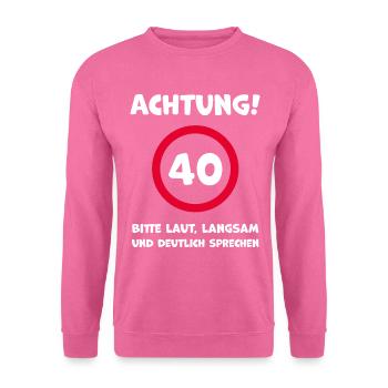 40. Geburtstag Humor Witziger Spruch - Unisex Pullover - Pink - Vorne