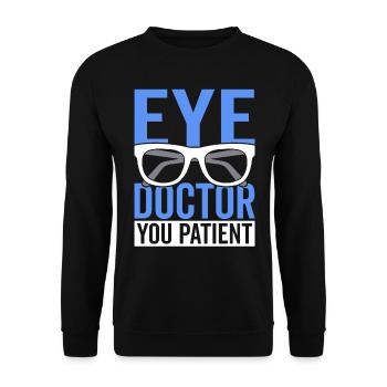 Ophthalmologist, you, patient, ophthalmologist, optician, - Unisex Sweatshirt - black - Front - Alina (178cm) & Michal (187cm)