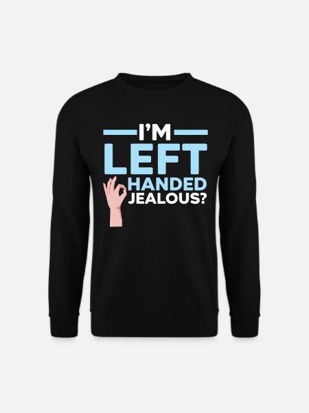 I'm left-handed Jealous? Left-handed Wi - Unisex Sweatshirt - black