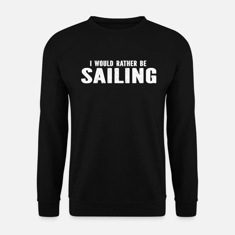 Sailing Sailors - I Would Rather Be Sailing - Unisex Pullover - Schwarz