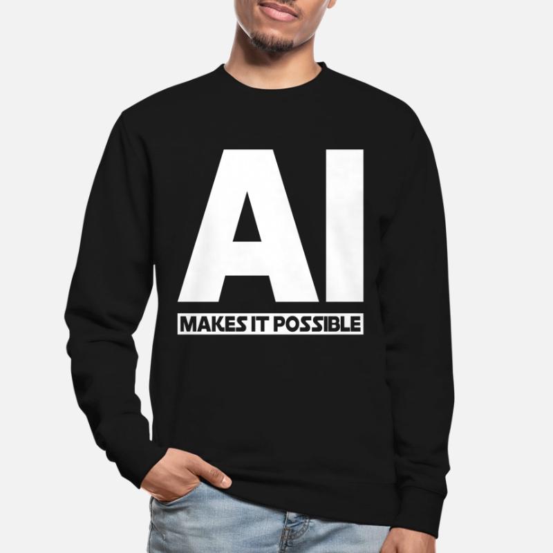 AI Makes It Possible - Ai Artificial Intelligence Unisex Sweatshirt