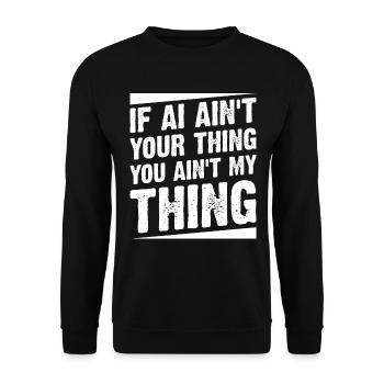 If AI Ain't Your Thing You Ain't My Thing - Ai Rob - Unisex Pullover - Schwarz - Vorne - Alina (178cm) & Michal (187cm)
