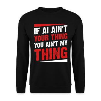 If AI Ain't Your Thing You Ain't My Thing - Ai Int - Unisex Sweatshirt - black - Front - Alina (178cm) & Michal (187cm)