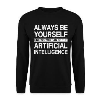 Always Be Yourself Unless You Can Be Artificial In - Unisex Pullover - Schwarz - Vorne - Alina (178cm) & Michal (187cm)