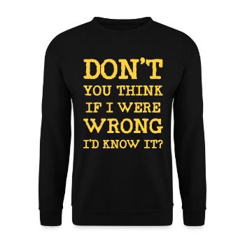 Don't you think if I were wrong I'd know it? - Unisex Sweatshirt - black - Front - Alina (178cm) & Michal (187cm)