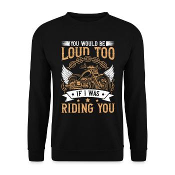 You Would Be Loud Too If I Was Riding You Biker - Unisex Pullover - Schwarz - Vorne - Alina (178cm) & Michal (187cm)