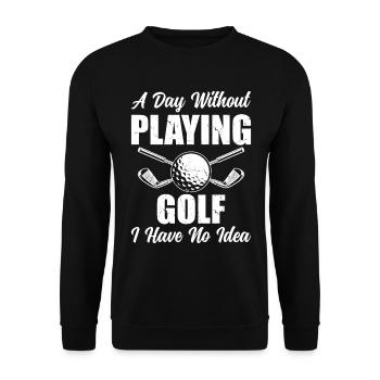 A Day Without Playing Golf I Have No Idea - Golfer - Unisex Sweatshirt - black - Front - Alina (178cm) & Michal (187cm)