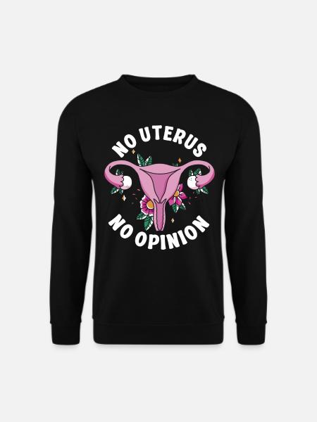 Feminist No Uterus No Opinion - Unisex Sweatshirt - black
