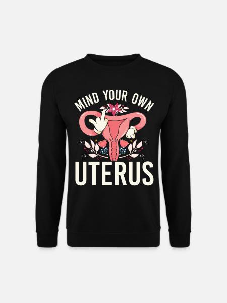 Feminist Mind Your Own Uterus - Unisex Pullover - Schwarz