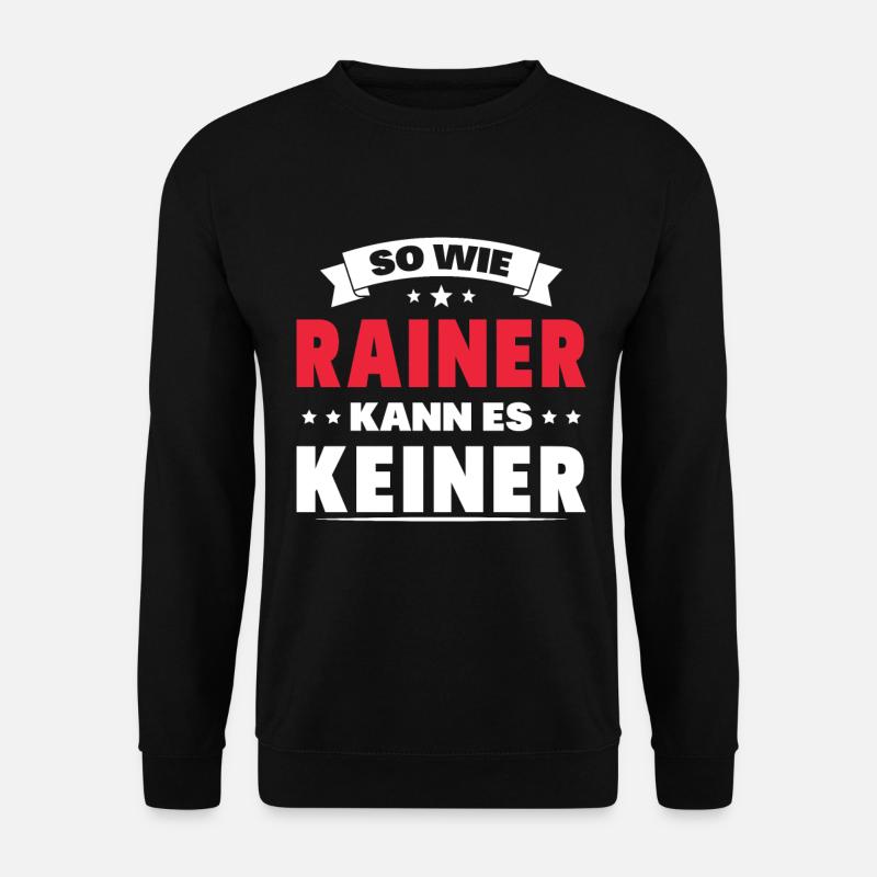 So wie Rainer kann es keiner - Unisex Pullover - Schwarz