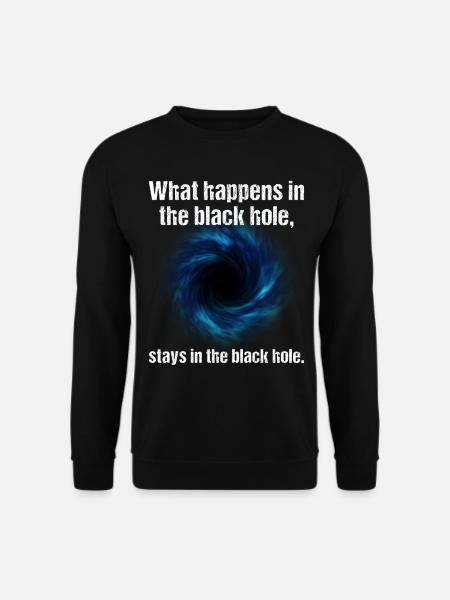 Was im Schwarzen Loch passiert, bleibt im Schwarzen Loch - Unisex Pullover - Schwarz