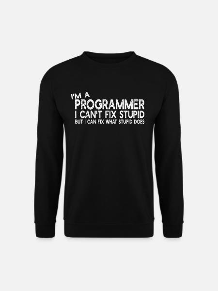 I'm a Programmer I can't fix stupid - Programmer H - Unisex Pullover - Schwarz