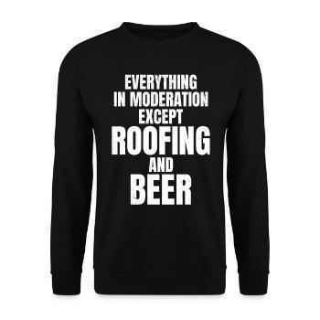 Everything In Moderation Except Roofing And Beer - - Unisex Pullover - Schwarz - Vorne - Alina (178cm) & Michal (187cm)