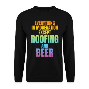 Everything In Moderation Except Roofing And Beer - Unisex Pullover - Schwarz - Vorne - Alina (178cm) & Michal (187cm)