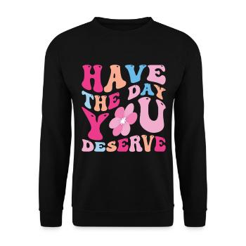Have The Day You Deserve - Unisex Sweatshirt - black - Front - Alina (178cm) & Michal (187cm)