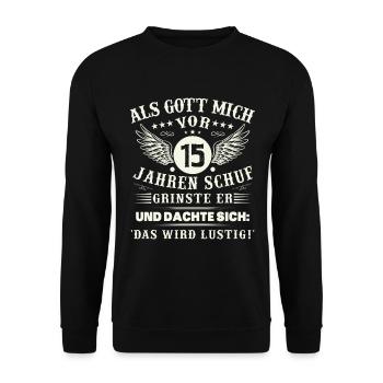 15. Geburtstag Als gott mich vor 15 jahren schuf - Unisex Pullover - Schwarz - Vorne - Alina (178cm) & Michal (187cm)