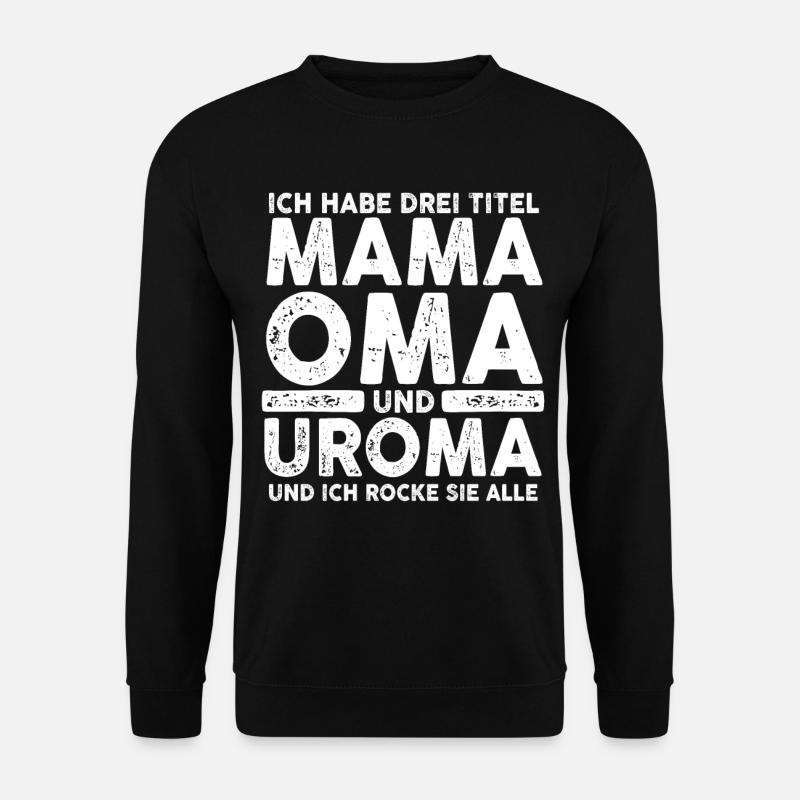 Ich Habe Drei Titel Mama Oma Und Uroma - Unisex Pullover - Schwarz