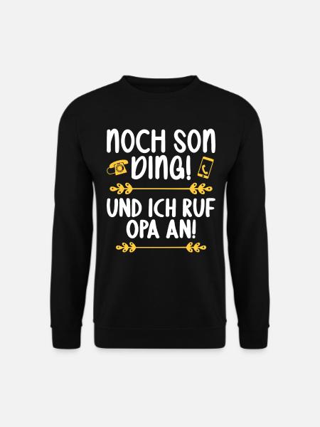 Noch son Ding und ich ruf meinen Opa an - Unisex Pullover - Schwarz