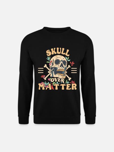 Skull Skull Skulls Skull Saying - Unisex Sweatshirt - black