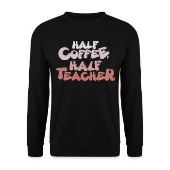 Half Coffee Half Teacher - Coffee Teacher School - Unisex Sweatshirt - black - Front - Alina (178cm) & Michal (187cm)