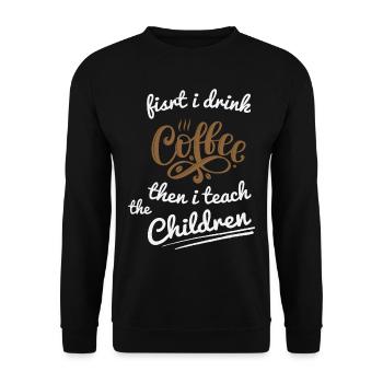 First I Drink Coffee - Coffee Teacher School - Unisex Sweatshirt - black - Front - Alina (178cm) & Michal (187cm)