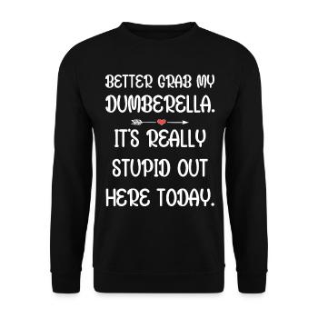 Schnapp dir lieber meine Dumberella. Es ist wirklich dumm da draußen - Unisex Pullover - Schwarz - Vorne - Alina (178cm) & Michal (187cm)