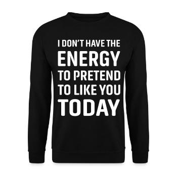 I don't have the energy to pretend to like you - Unisex Sweatshirt - black - Front - Alina (178cm) & Michal (187cm)