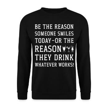 Be the reason someone smiles today or the reason - Unisex Pullover - Schwarz - Vorne - Alina (178cm) & Michal (187cm)