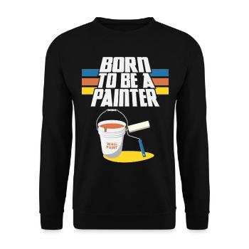 House Painter Decorator Born To Be - Unisex Sweatshirt - black - Front - Alina (178cm) & Michal (187cm)