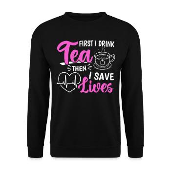 First I Drink Tea Then I Save Lives - Nursing Hosp - Unisex Sweatshirt - black - Front - Alina (178cm) & Michal (187cm)