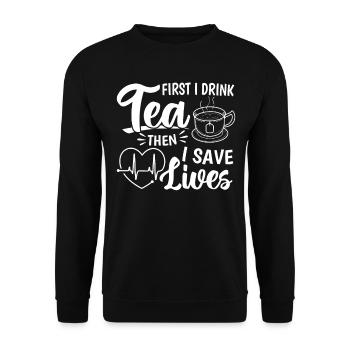 First I Drink Tea Then I Save Lives - Nurse Nursin - Unisex Sweatshirt - black - Front - Alina (178cm) & Michal (187cm)