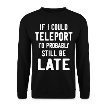 Si je pouvais me téléporter, je serais probablement encore en retard - Sweat-shirt Unisexe - noir - Devant - Alina (178cm) & Michal (187cm)