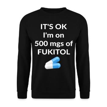 It's ok I'm on 500 mgs of FUKITOL - Unisex Sweatshirt - black - Front - Alina (178cm) & Michal (187cm)
