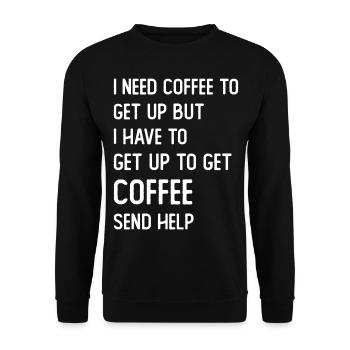 I need Coffee to get up but I need to get up for - Unisex Sweatshirt - black - Front - Alina (178cm) & Michal (187cm)