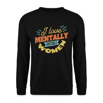 I Love Mentally Unstable Women Ironic Meme Modern - Unisex Sweatshirt - black - Front - Alina (178cm) & Michal (187cm)