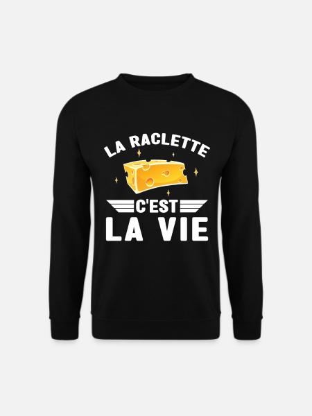 La Raclette C est La Vie Humour Raclette Fromage - Sweat-shirt Unisexe - noir