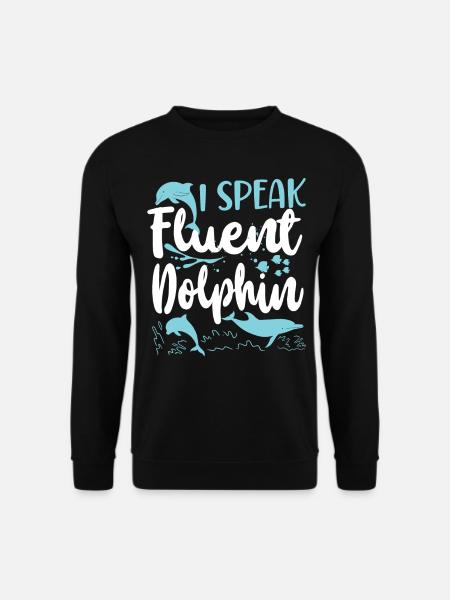 Dolphin I Speak Fluent Dolphin - Unisex Sweatshirt - black