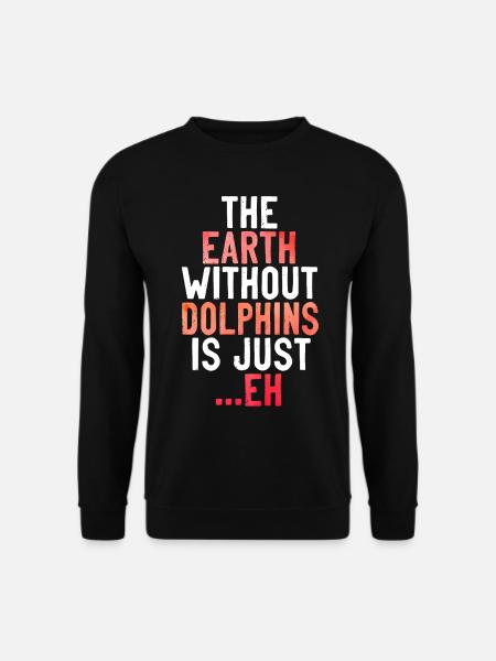 Dolphin The Earth Without Dolphins - Unisex Sweatshirt - black