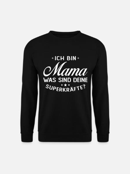 Ich Bin Mama Was SInd Deine Superkräfte? - Unisex Pullover - Schwarz