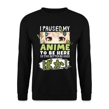 I Paused My Anime To Be Here BAKA! Kawaii Otaku - Unisex Pullover - Schwarz - Vorne - Alina (178cm) & Michal (187cm)