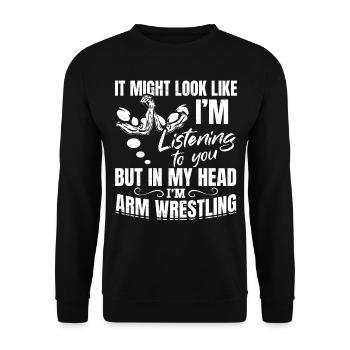 Armwrestling Quotes - In My Head I'm Arm Wrestling - Unisex Pullover - Schwarz - Vorne - Alina (178cm) & Michal (187cm)