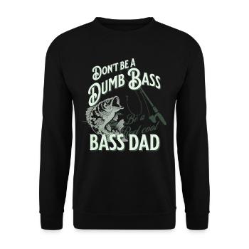 Funny Don't Be A Dumb Bass - Be A Reel Cool Dad - Unisex Sweatshirt - black - Front - Alina (178cm) & Michal (187cm)