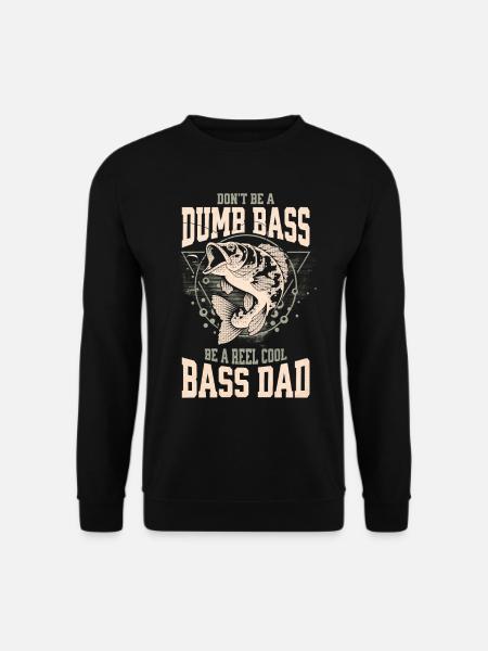 Funny Don't Be A Dumb Bass - Be A Reel Cool Dad - Unisextröja - svart