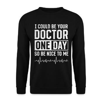 Doctor - I Could Be Your Doctor One Day So Be Nice - Unisex Sweatshirt - black - Front - Alina (178cm) & Michal (187cm)